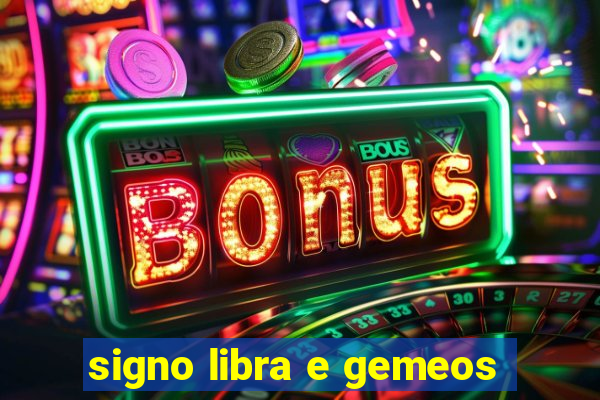 signo libra e gemeos